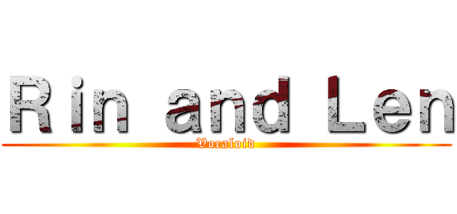 Ｒｉｎ ａｎｄ Ｌｅｎ (Vocaloid)