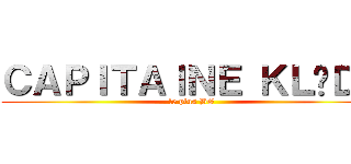 ＣＡＰＩＴＡＩＮＥ ＫＬÉＤＥ (le plus BG)