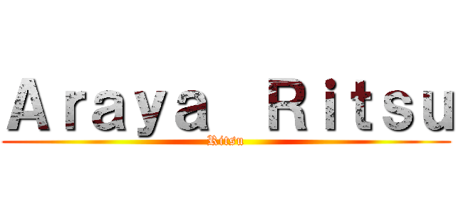 Ａｒａｙａ  Ｒｉｔｓｕ (Ritsu)