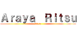 Ａｒａｙａ  Ｒｉｔｓｕ (Ritsu)