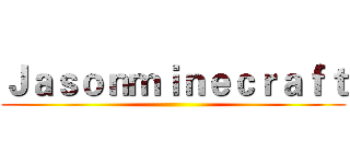 Ｊａｓｏｎｍｉｎｅｃｒａｆｔ ()