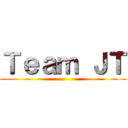 Ｔｅａｍ ＪＴ ()