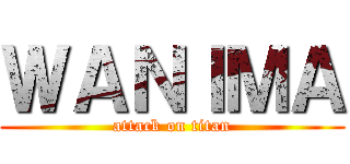 ＷＡＮＩＭＡ (attack on titan)