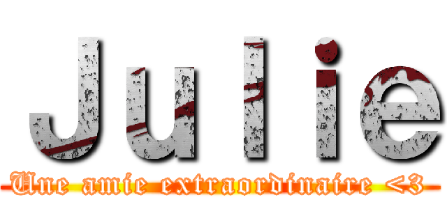 Ｊｕｌｉｅ (Une amie extraordinaire <3)