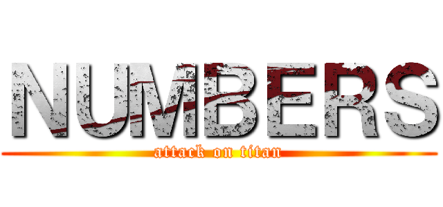 ＮＵＭＢＥＲＳ (attack on titan)