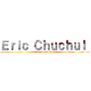 Ｅｒｉｃ Ｃｈｕｃｈｕｌ  (The Fourth Reich)