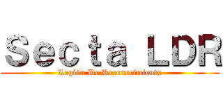 Ｓｅｃｔａ ＬＤＲ (Legión De Reconocimiento)