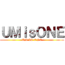 ＵＭｉｓＯＮＥ (UM IS ONE)