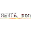 ＲＥＩＴＡ．ｐｏｎ (つ)