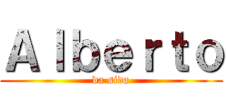 Ａｌｂｅｒｔｏ (da sida)