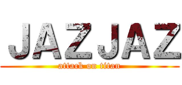 ＪＡＺＪＡＺ (attack on titan)