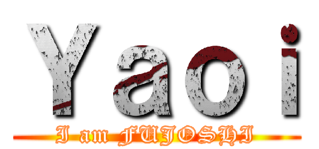 Ｙａｏｉ (I am FUJOSHI)