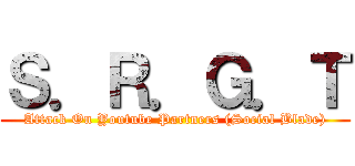 Ｓ．Ｒ．Ｇ．Ｔ (Attack On Youtube Partners (Social Blade))