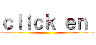 ｃｌｉｃｋ ｅｎ  ()