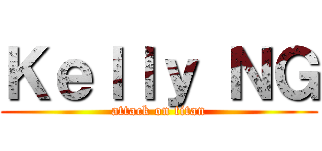 Ｋｅｌｌｙ ＮＧ (attack on titan)