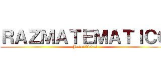 ＲＡＺＭＡＴＥＭＡＴＩＣＯ (Jesus Teves)