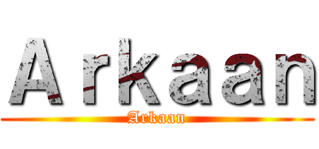 Ａｒｋａａｎ (Arkaan)