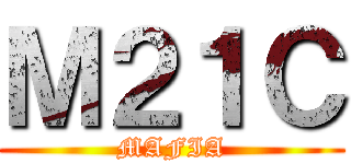 Ｍ２１Ｃ (MAFIA)