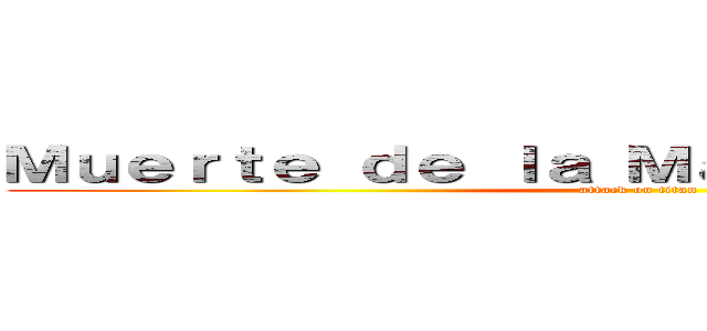 Ｍｕｅｒｔｅ ｄｅ ｌａ Ｍａｍａ ｄｅ ｅｒｅｎ  (attack on titan)