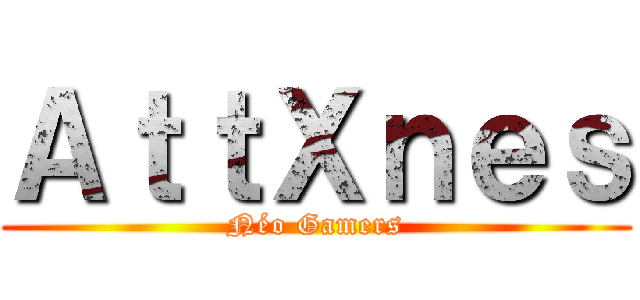 ＡｔｔＸｎｅｓ (Néo Gamers)