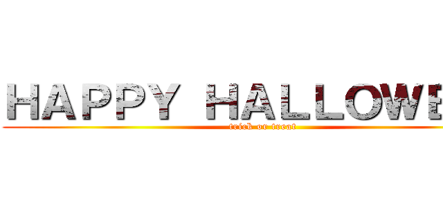 ＨＡＰＰＹ ＨＡＬＬＯＷＥＥＮ (trick or treat)