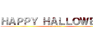 ＨＡＰＰＹ ＨＡＬＬＯＷＥＥＮ (trick or treat)