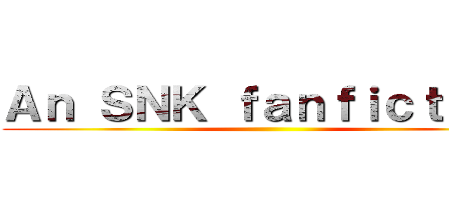 Ａｎ ＳＮＫ ｆａｎｆｉｃｔｉｏｎ ()