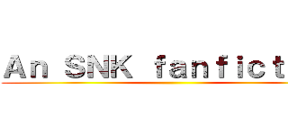 Ａｎ ＳＮＫ ｆａｎｆｉｃｔｉｏｎ ()