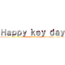 Ｈａｐｐｙ ｋｅｙ ｄａｙ (happy birthday)
