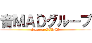 音ＭＡＤグループ (Group of YTPMV)