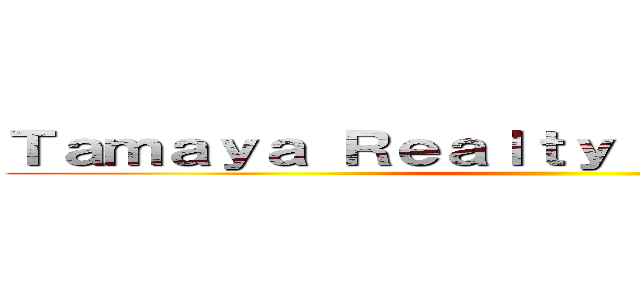 Ｔａｍａｙａ Ｒｅａｌｔｙ Ｃｏ．， Ｌｔｄ． ()