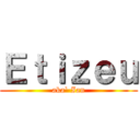 Ｅｔｉｚｅｕ (aka` Ian)