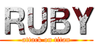 ＲＵＢＹ (attack on titan)