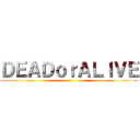 ＤＥＡＤｏｒＡＬＩＶＥ ()