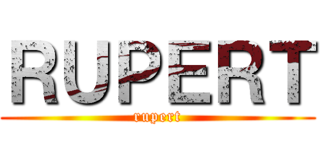 ＲＵＰＥＲＴ (rupert)