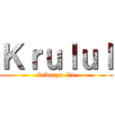 Ｋｒｕｌｕｌ (babunya lia)