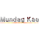 Ｍｕｎｄａｇ Ｋａｅ (Pro tuvshu)