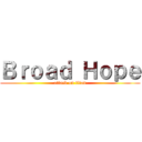 Ｂｒｏａｄ Ｈｏｐｅ (attack on titan)
