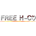 ＦＲＥＥ Ｈ－Ｃ♡ (We are H)