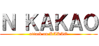 Ｎ ＫＡＫＡＯ (attack on KAKAO)