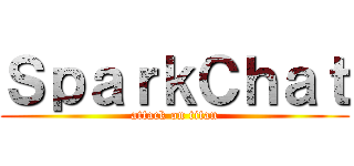 ＳｐａｒｋＣｈａｔ (attack on titan)