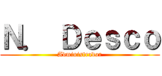 Ｎ． Ｄｅｓｃｏ (Administrador)