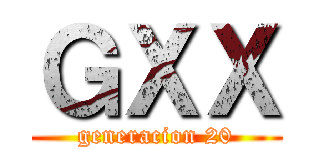 ＧＸＸ (generacion 20)