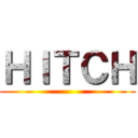 ＨＩＴＣＨ ()