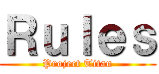 Ｒｕｌｅｓ (Project Titan)