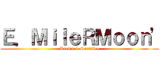 Ｅ．ＭｉｌｅＲＭｏｏｎ\' (Karma & Sacrifice)