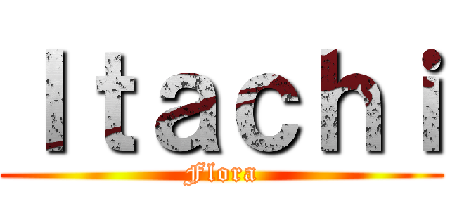 Ｉｔａｃｈｉ (Flora)