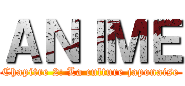 ＡＮＩＭＥ (Chapitre 2: La culture japonaise)