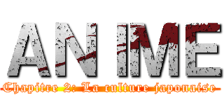 ＡＮＩＭＥ (Chapitre 2: La culture japonaise)