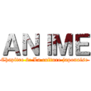 ＡＮＩＭＥ (Chapitre 2: La culture japonaise)